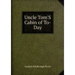    Uncle TomS Cabin of To Day Andasia Kimbrough Bruce Books