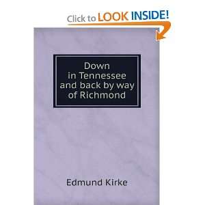   Down in Tennessee and back by way of Richmond Edmund Kirke Books