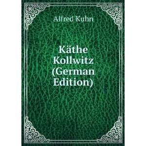  KÃ¤the Kollwitz (German Edition) Alfred Kuhn Books