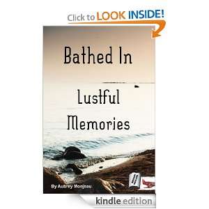 Bathed In Lustful Memories Aubrey Monjeau  Kindle Store
