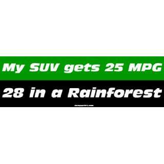  My SUV gets 25 MPG 28 in a Rainforest MINIATURE Sticker 