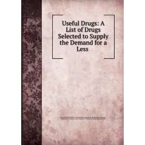 Drugs Selected to Supply the Demand for a Less . Council on Pharmacy 