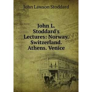    Norway. Switzerland. Athens. Venice John Lawson Stoddard Books
