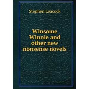   Winsome Winnie and other new nonsense novels Stephen Leacock Books