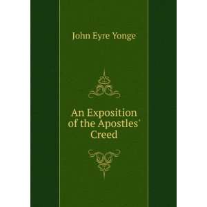    An Exposition of the Apostles Creed John Eyre Yonge Books