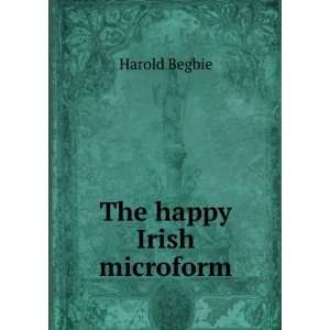  The happy Irish microform Harold Begbie Books
