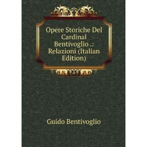   Bentivoglio . Relazioni (Italian Edition) Guido Bentivoglio Books