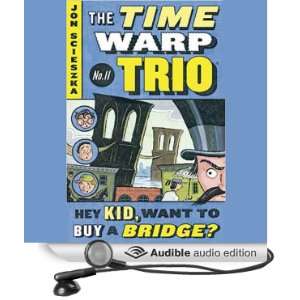 Hey Kid, Want to Buy a Bridge? Time Warp Trio, Book 11 