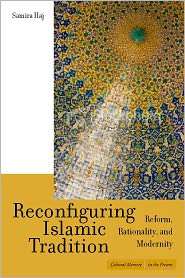 Reconfiguring Islamic Tradition Reform, Rationality, and Modernity 