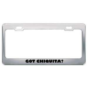  Got Chiquita? Girl Name Metal License Plate Frame Holder 