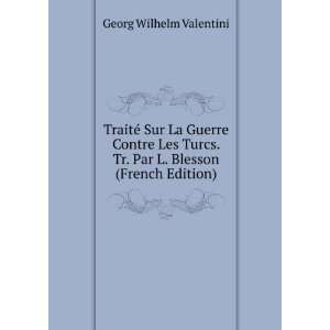   . Tr. Par L. Blesson (French Edition) Georg Wilhelm Valentini Books