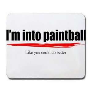  Im into paintball Like you could do better Mousepad 