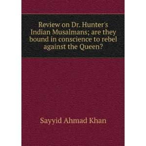  Review on Dr. Hunters Indian Musalmans; are they bound in 