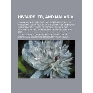  HIV/AIDS, TB, and malaria combating a global pandemic 
