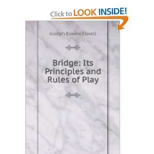   Bridge Its Principles and Rules of Play Joseph Bowne Elwell Books