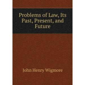  Problems of Law, Its Past, Present, and Future John Henry 