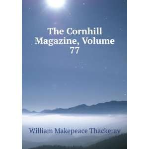   The Cornhill Magazine, Volume 77 William Makepeace Thackeray Books