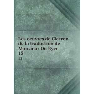  oeuvres de Ciceron de la traduction de Monsieur Du Ryer. 12 Marcus 