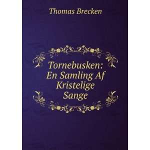    Tornebusken En Samling Af Kristelige Sange Thomas Brecken Books