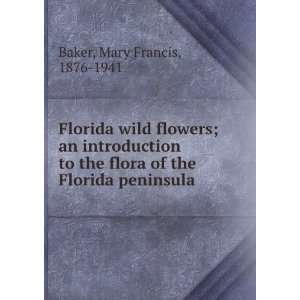   to the flora of the Florida peninsula, Mary Francis Baker Books