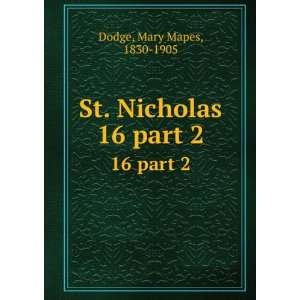    St. Nicholas. 16 part 2 Mary Mapes, 1830 1905 Dodge Books