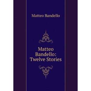  Matteo Bandello Twelve Stories Matteo Bandello Books