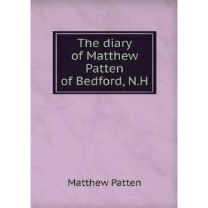    The diary of Matthew Patten of Bedford, N.H Matthew Patten Books