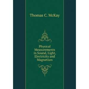   in Sound, Light, Electricity and Magnetism Thomas C. McKay Books