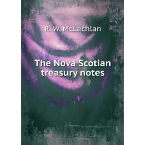  The Nova Scotian treasury notes R. W. McLachlan Books