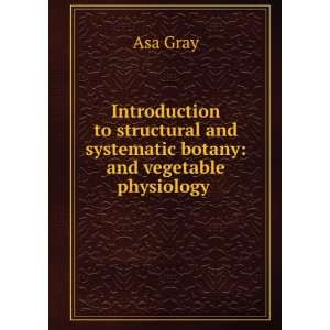  Introduction to Structural and Systematic Botany And 