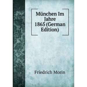  MÃ¼nchen Im Jahre 1865 (German Edition) Friedrich Morin Books