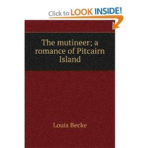  The mutineer; a romance of Pitcairn Island Louis Becke 