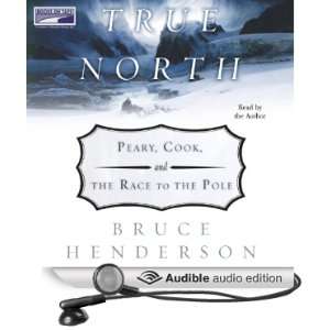  True North Peary, Cook and the Race to the Pole (Audible 