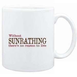  Mug White  Without Sunbathing theres no reason to live 