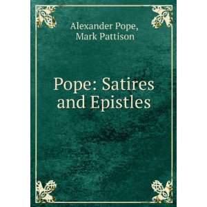  Pope Satires and Epistles Mark Pattison Alexander Pope 
