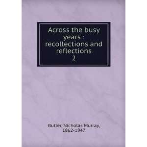   and reflections. 2 Nicholas Murray, 1862 1947 Butler Books