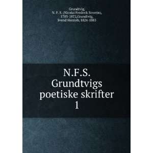  N.F.S. Grundtvigs poetiske skrifter. 1 N. F. S. (Nicolai 