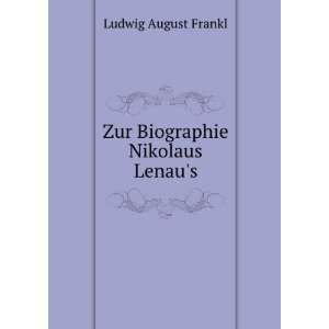    Zur Biographie Nikolaus Lenaus Ludwig August Frankl Books