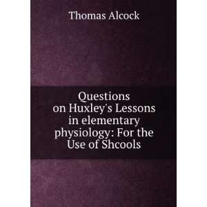  in elementary physiology For the Use of Shcools Thomas Alcock Books