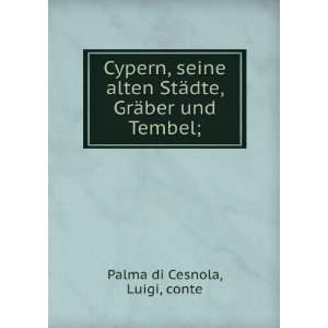   StÃ¤dte, GrÃ¤ber und Tembel; Luigi, conte Palma di Cesnola Books