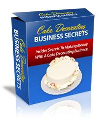 Cake Decorating Business Secrets Insider Secrets to Making Money from 