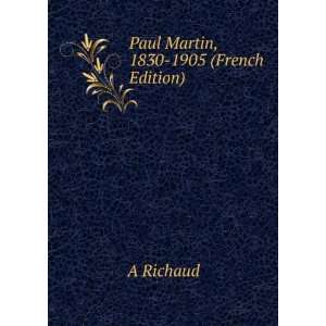  Paul Martin, 1830 1905 (French Edition) A Richaud Books