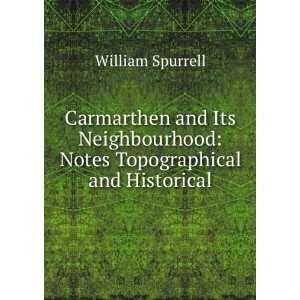  Carmarthen and Its Neighbourhood Notes Topographical and 