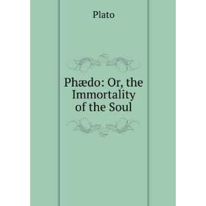    Phaedo or, The immortality of the soul Plato Plato Books