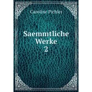  Saemmtliche Werke. 2 Caroline Pichler Books