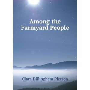  Among the Farmyard People Clara Dillingham Pierson Books
