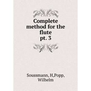   Complete method for the flute. pt. 3 H,Popp, Wilhelm Soussmann Books