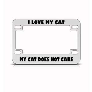Love My Cat Does Not Care Metal Bike Motorcycle license plate frame 