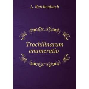  Trochilinarum enumeratio . L. Reichenbach Books