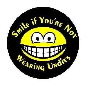  SMILE IF YOURE NOT WEARING UNDIES 1.25 Pinback Button 